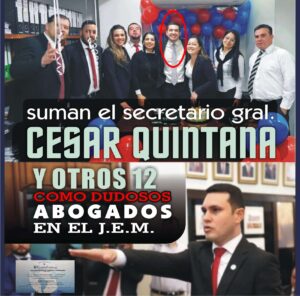SUMAN EL SECRETARIO GRAL. CESAR QUINTANA Y OTROS 12 COMO DUDOSOS ABOGADOS EN EL J.E.M.