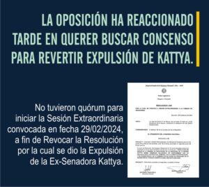 LA OPOSICIÓN HA REACCIONADO TARDE EN QUERER BUSCAR CONSENSO PARA REVERTIR EXPULSIÓN DE KATTYA.