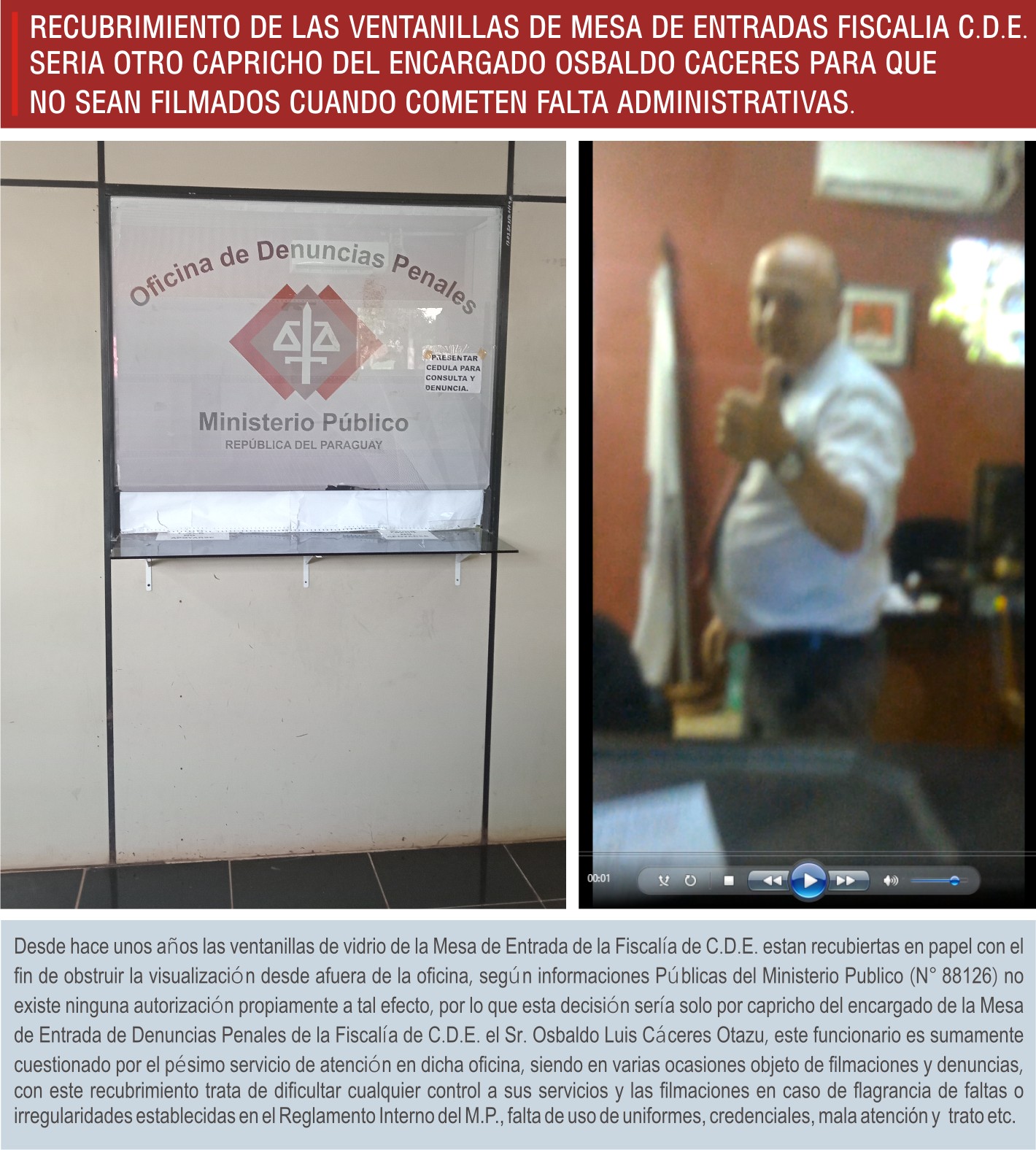 RECUBRIMIENTO DE LAS VENTANILLAS DE MESA DE ENTRADAS FISCALIA C.D.E. SERIA OTRO CAPRICHO DEL ENCARGADO OSBALDO CACERES PARA QUE NO SEAN FILMADOS CUANDO COMETEN FALTA ADMINISTRATIVAS.